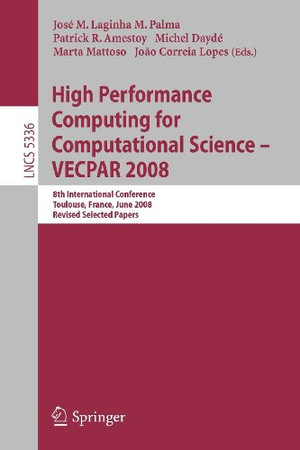 High Performance Computing for Computational Science - Vecpar 2008 : 8th International Conference, Toulouse, France, June 24-27, 2008. Revised Selected Papers - José M. Laginha M. Palma