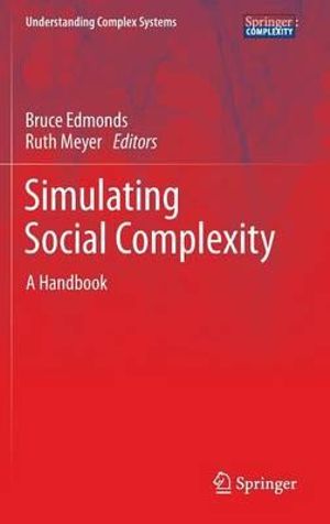 Simulating Social Complexity : A Handbook - Bruce Edmonds