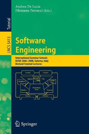 Software Engineering : International Summer Schools, ISSSE 2006-2008, Salerno, Italy, Revised Tutorial Lectures - Andrea de Lucia