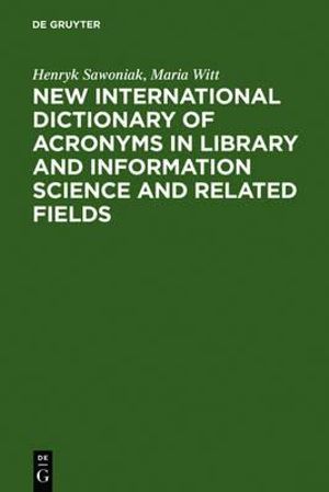 New International Dictionary of Acronyms in Library and Information Science and Related Fields - Henryk Sawoniak