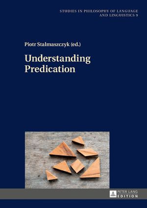 Understanding Predication : Studies in Philosophy of Language and Linguistics : Book 9 - Piotr Stalmaszczyk