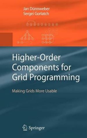 Higher-Order Components for Grid Programming : Making Grids More Usable - Jan Dünnweber
