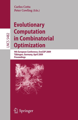 Evolutionary Computation in Combinatorial Optimization : 9th European Conference, EvoCOP 2009, Tubingen, Germany, April 15-17, 2009, Proceedings - Carlos Cotta