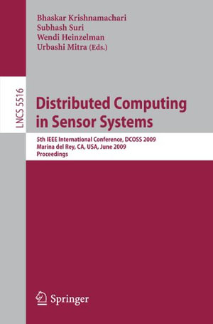 Distributed Computing in Sensor Systems : 5th IEEE International Conference, Dcoss 2009, Marina del Rey, Ca, Usa, June 8-10, 2009, Proceedings - Bhaskar Krishnamachari