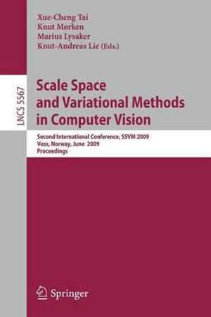 Scale Space and Variational Methods in Computer Vision : Second International Conference, SSVM 2009, Voss, Norway, June 1-5, 2009. Proceedings - Xue-Cheng Tai
