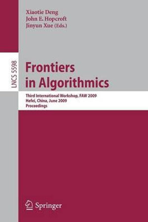 Frontiers in Algorithmics : Third International Workshop, FAW 2009, Hefei, China, June 20-23, 2009, Proceedings - Xiaotie Deng