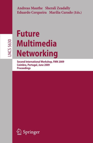 Future Multimedia Networking : Second International Workshop, FMN 2009, Coimbra, Portugal, June 22-23, 2009, Proceedings - Andreas Mauthe