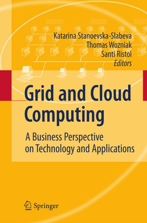 Grid and Cloud Computing : A Business Perspective on Technology and Applications - Katarina StanoevskaSlabeva