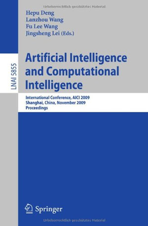 Artificial Intelligence and Computational Intelligence : International Conference, Aici 2009, Shanghai, China, November 7-8, 2009, Proceedings - Hepu Deng
