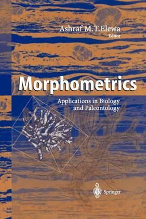 Morphometrics : Applications in Biology and Paleontology - Ashraf M.T. Elewa