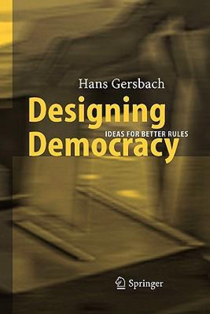 Designing Democracy : Ideas for Better Rules - Hans A. Gersbach