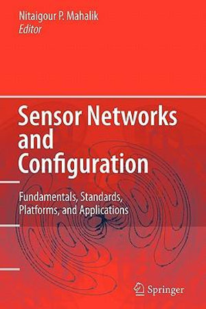 Sensor Networks and Configuration : Fundamentals, Standards, Platforms, and Applications - Nitaigour P. Mahalik