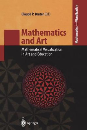 Mathematics and Visualization : Mathematical Visualization in Art and Education - Claude Bruter