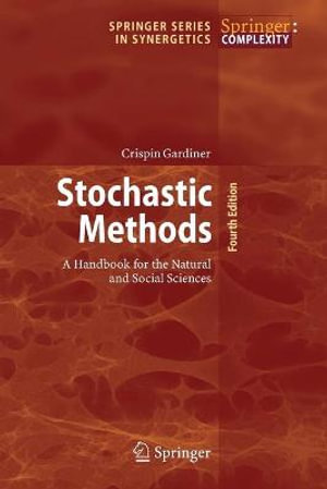 Stochastic Methods : A Handbook for the Natural and Social Sciences - Crispin Gardiner