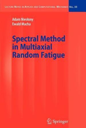 Spectral Method in Multiaxial Random Fatigue : Lecture Notes in Applied and Computational Mechanics - Adam Nieslony