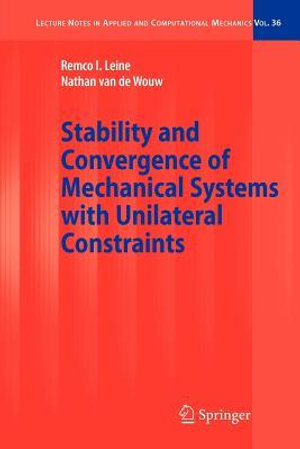 Stability and Convergence of Mechanical Systems with Unilateral Constraints : Lecture Notes in Applied and Computational Mechanics - Remco I. Leine