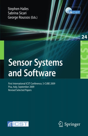 Sensor Systems and Software : First International ICST Conference, S-CUBE 2009, Pisa, Italy, September 7-9, 2009, Revised Selected Papers - Stephen Hailes