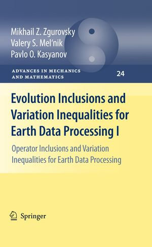 Evolution Inclusions and Variation Inequalities for Earth Data Processing I : Operator Inclusions and Variation Inequalities for Earth Data Processing - Mikhail Z. Zgurovsky