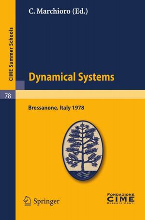 Dynamical Systems : Lectures given at a Summer School of the Centro Internazionale Matematico Estivo (C.I.M.E.) held in Bressanone (Bolzano), Italy, June 19-27, 1978 - C. Marchioro