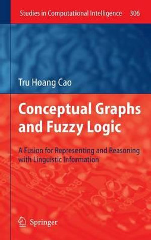 Conceptual Graphs and Fuzzy Logic : A Fusion for Representing and Reasoning with Linguistic Information - Tru Hoang Cao