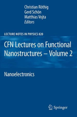 CFN Lectures on Functional Nanostructures - Volume 2 : Nanoelectronics - Christian Röthig