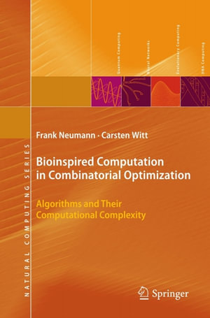 Bioinspired Computation in Combinatorial Optimization : Algorithms and Their Computational Complexity - Frank Neumann