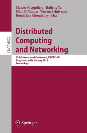 Distributed Computing and Networking : 12th International Conference, ICDCN 2011, Bangalore, India, January 2-5, 2011, Proceedings - Marcos K. Aguilera