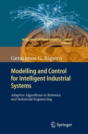 Intelligent Systems Reference Library : Adaptive Algorithms in Robotics and Industrial Engineering - Gerasimos G. Rigatos