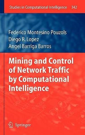 Mining and Control of Network Traffic by Computational Intelligence : Studies in Computational Intelligence - Federico Montesino Pouzols
