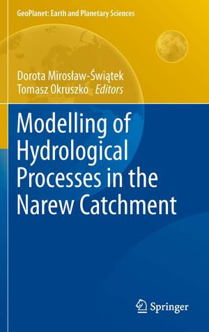 Modelling of Hydrological Processes in the Narew Catchment : GeoPlanet: Earth and Planetary Sciences - Dorota ?wi?tek