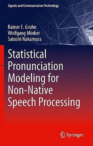 Statistical Pronunciation Modeling for Non-Native Speech Processing : Signals and Communication Technology - Rainer E. Gruhn