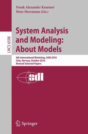 System Analysis and Modeling: About Models : 6th International Workshop, SAM 2010, Oslo, Norway, October 4-5, 2010, Revised Selected Papers - Frank Alexander Kraemer