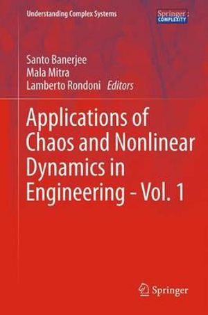 Applications of Chaos and Nonlinear Dynamics in Engineering - Vol. 1 : Understanding Complex Systems - Santo Banerjee