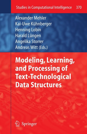 Modeling, Learning, and Processing of Text-Technological Data Structures - Mehler A