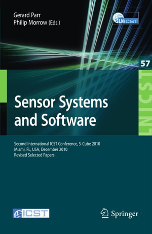 Sensor Systems and Software : Second International ICST Conference, S-Cube 2010, Miami, FL, December 13-15, 2010, Revised Selected Papers - Gerard Parr
