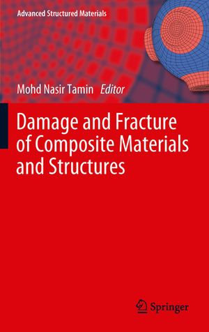 Damage and Fracture of Composite Materials and Structures : Advanced Structured Materials : Book 17 - Mohd Nasir Tamin