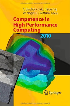 Competence in High Performance Computing 2010 : Proceedings of an International Conference on Competence in High Performance Computing, June 2010, Schloss Schwetzingen, Germany - Christian Bischof