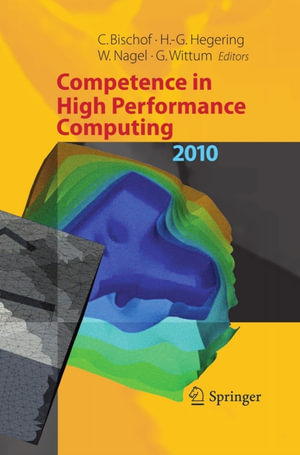 Competence in High Performance Computing 2010 : Proceedings of an International Conference on Competence in High Performance Computing, June 2010, Schloss Schwetzingen, Germany - Christian Bischof