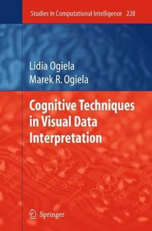 Cognitive Techniques in Visual Data Interpretation : Studies in Computational Intelligence - Lidia Ogiela