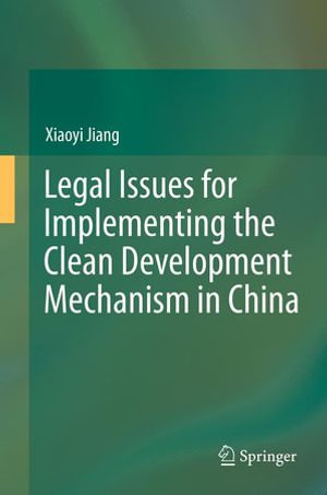 Legal Issues for Implementing the Clean Development Mechanism in China - Xiaoyi Jiang