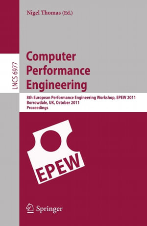 Computer Performance Engineering : 8th European Performance Engineering Workshop, EPEW 2011, Borrowdale, The English Lake District, October 12-13,2011, Proceedings - Nigel Thomas