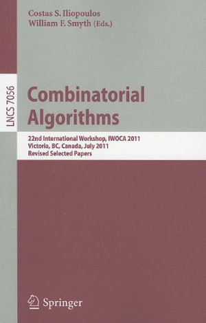 Combinatorial Algorithms : 22th International Workshop, IWOCA 2011, Victoria, BC, Canada, July 20-22, 2011, Revised Selected Papers - Costas S. Iliopoulos