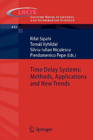 Time Delay Systems : Methods, Applications and New Trends - Rifat Sipahi