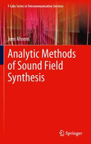 Analytic Methods of Sound Field Synthesis : T-Labs Series in Telecommunication Services - Jens Ahrens