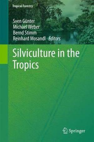Silviculture in the Tropics : Tropical Forestry - Sven Günter