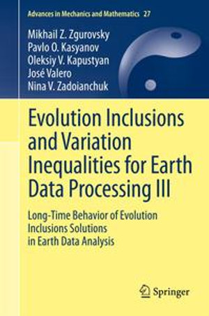 Evolution Inclusions and Variation Inequalities for Earth Data Processing III : Long-Time Behavior of Evolution Inclusions Solutions in Earth Data Analysis - Mikhail Z. Zgurovsky