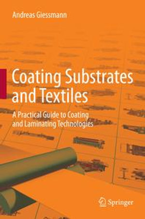 Coating Substrates and Textiles : A Practical Guide to Coating and Laminating Technologies - Andreas Giessmann