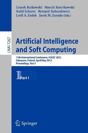 Artificial Intelligence and Soft Computing : 11th International Conference, Icaisa 2012, Zakopane, Poland, April 29 - 3 May, 2012, Proceedings, Part I - Leszek Rutkowski