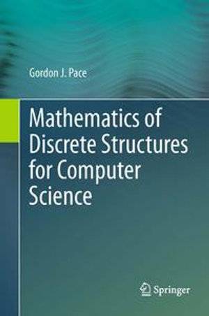 Mathematics of Discrete Structures for Computer Science - Gordon J. Pace
