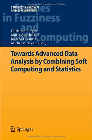 Towards Advanced Data Analysis by Combining Soft Computing and Statistics : Studies in Fuzziness and Soft Computing - Christian Borgelt